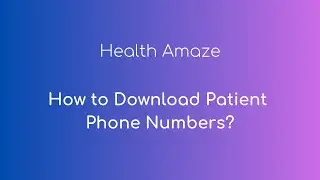 How to Download Patient Phone Numbers?