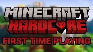 Minecraft Hardcore for the first time...