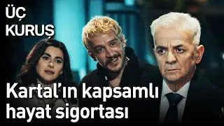 Üç Kuruş 7. Bölüm - Kartal'ın Kapsamlı Hayat Sigortası