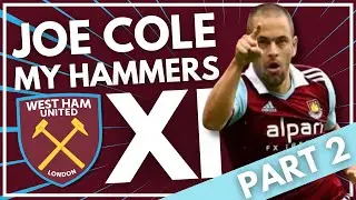 JOE COLE - MY HAMMERS XI | PART TWO | WEST HAM NEWS