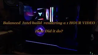The Intel Balanced build  and intel deep link technology to render a 1 hour video how did it do