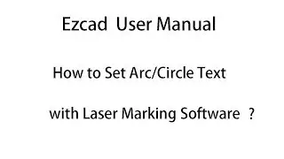 Ezcad User Manual: How to Set Arc/ Circle Text with Laser Marking Machine Software？