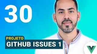 Aula 30 - Vue js + Vue CLI + Projeto github issues #1