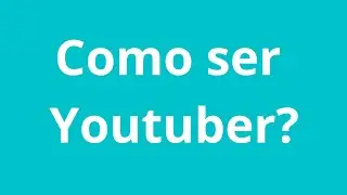 Como ser Youtuber?