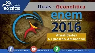 Dicas ENEM 2016 - Geopolítica - Atualidades - A Questão Ambiental