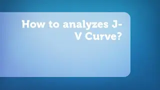 How to analyze J-V curve for solar cell.