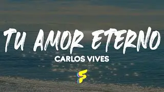 Carlos Vives - Tu Amor Eterno - Letra