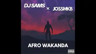 DJ SAMS - Afro Wakanda ft JOSSMKB (Afro Seben)