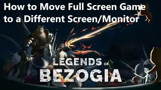 Legends of Bezogia ♞ How to Move Full Screen Game to a Different Screen/Monitor