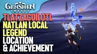 Tlatzacuilotl Natlan Local Legend Location & Achievement Genshin Impact