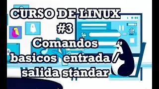 Curso de Linux #3 - Comandos Básicos - Entrada / Salida standar
