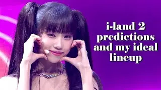 (Please don't watch this haha) My I-land 2 predictions for the final debut group + my ideal lineup