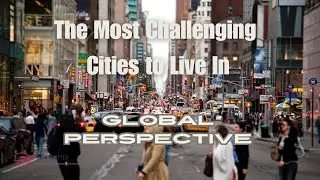 The Most Challenging Cities to Live In: A Global Perspective