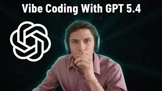 Vibe Coding With GPT 5.4