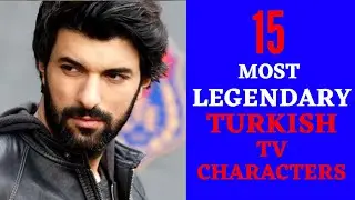 15 Most Legendary Turkish TV Characters!