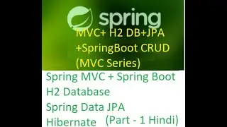 Spring MVC with Spring Boot+H2 DB+Spring Data JPA+Hiberanate   1 Hindi