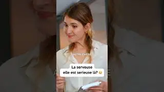 La serveuse, elle est serieuse là?
