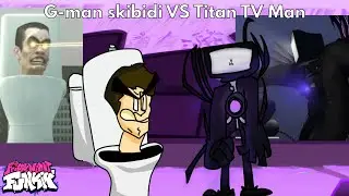 FNF: G-man Skibidi VS Titan TV Man // Skibidi Toilet mod [Botplay] █ Friday Night Funkin' █