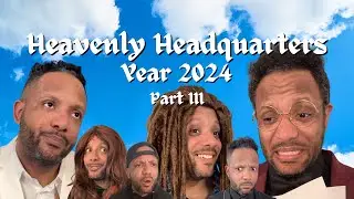 Heavenly Headquarters Year 2024: Part III