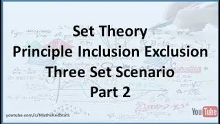 Set Theory: Principle of Inclusion Exclusion a Three Set Scenario Example - Part 2