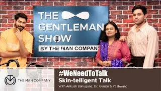 The Gentleman Show | S1E25 | Skin-telligent Talk | Ankush Bahuguna | Dr. Gunjan | Yashwant