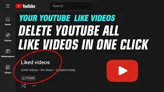 How To Delete All Like Videos On YouTube In One Click