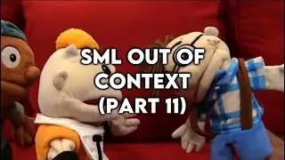 SML Out Of Context (Part 11)