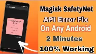 SafetyNet API Error Fix Any Android |100% Working|