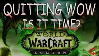 Quitting WoW? Is it time? - WoW Legion Discussion
