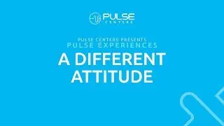 Pulse Testimonials: A Different Attitude