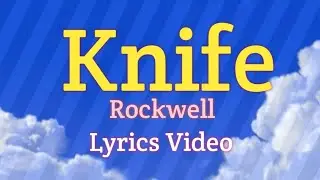 KNIFE - Rockwell (Lyrics Video)
