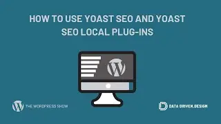 The WordPress Show: How To Use Yoast SEO and Yoast SEO Local Plug ins