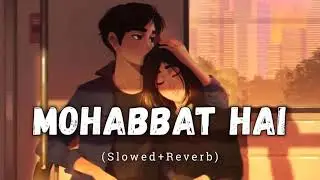 mahabbat hai slowed+reverb love mashup mix Dj#lofitecksong