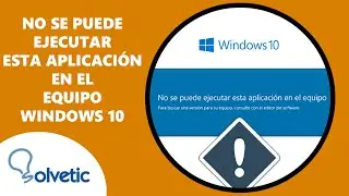 NO SE PUEDE EJECUTAR ESTA APLICACIÓN EN EL EQUIPO Windows 10