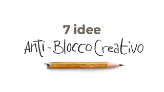 Ritrova Ispirazione e supera il Blocco Creativo in 7 mosse