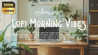 Lofi Morning Vibes - Chill Beats for a Fresh Start | No Ads | Lofi by EchoLofi
