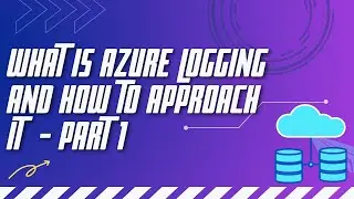 What is Azure Logging and How to Approach it Part 1