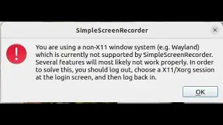 Solved: You are using a non-X11 window system (e.g. Wayland) not supported by SimpleScreenRecorder.