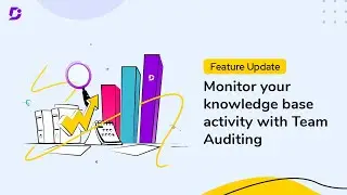 Feature Update Monitor your knowledge base activity with Team Auditing