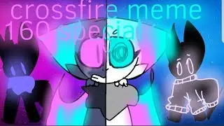 crossfire meme special  160 sub!