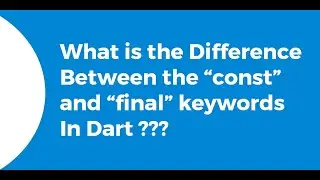 0.14 Phân biệt const và final trong Dart / Flutter