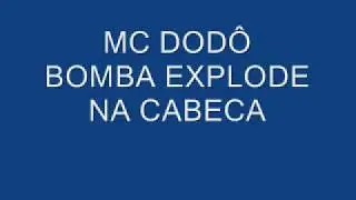 MC DODÔ   BOMBA EXPLODE NA CABECA