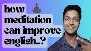 How Meditation Can Improve English|Do Meditate It Can Be  Game Changer
