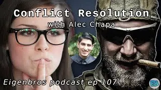 Eigenbros ep 107 - Conflict Resolution (w/ Alec Chapa)