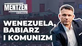 MENTZEN GRILLUJE #33: Wenezuela, Babiarz i komunizm