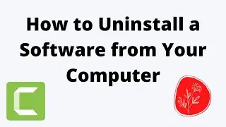 How to Uninstall a Software Form Your Computer | How to Uninstall Camtasia Form Your Computer |