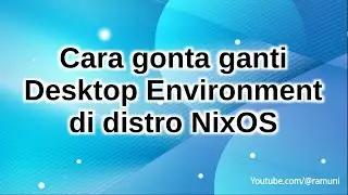 cara gonta ganti desktop environment di distro linux nixos