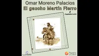 Omar Moreno Palacios - El Gaucho Martín Fierro Cap. 1 al 6