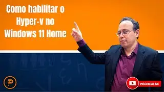 Como Habilitar o Hyper-V no Windows 11 Home