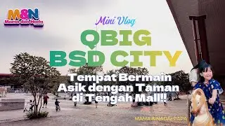 QBIG BSD City - Tempat Bermain Asik dengan Taman di Tengah Mall!